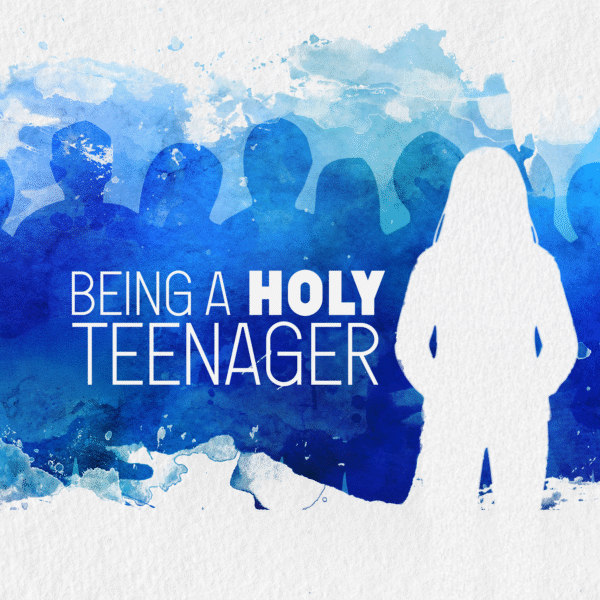 Being a Holy Teenager: A 4-Week Series