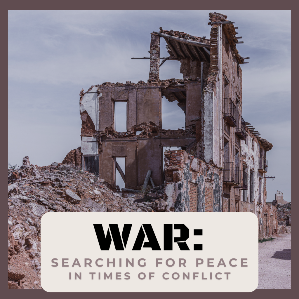 A photo of a war-ravaged building with a brown border around it. An ivory box centered in the bottom of the screen has war in black text with a subheading of searching for peace in times of conflict underneath in tan text.