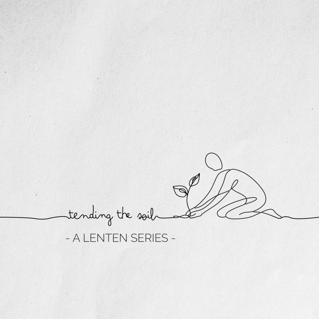 a creamy white background with a line drawing across the bottom third that spells out tendind the soil, and a stick figure crouched down, planting something. A Lenten Series is written in all caps under the lines.